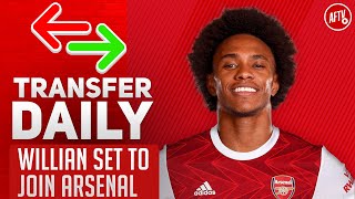 Willian Set To Join Arsenal | AFTV Transfer Daily