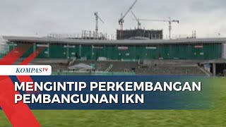 Yuk, Intip Perkembangan Pembangunan IKN di 100 Hari Jelang Upacara HUT RI