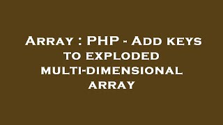 Array : PHP - Add keys to exploded multi-dimensional array