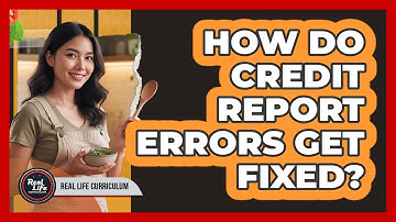 How Do Credit Report Errors Get Fixed?