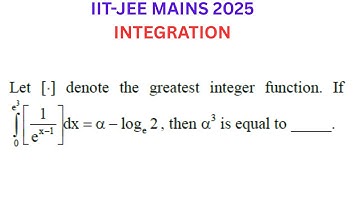 IIT-JEE MAINS 2025// Integration lim x tends to 0 to e^3 [1/e^x-1]dx=α-log2, then α^3 is equal to