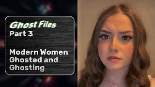 Ghost Files Part 3: Modern Women Ghosted and Ghosting