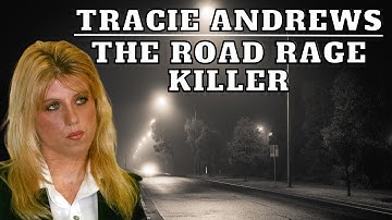 Tracie Andrews...The Road Rage Killer