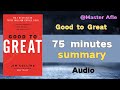 Summary Of Good To Great By Jim Collins 75 Minutes Audiobook Summary Summary Of Good To Great By Jim Collins 75 Minutes Audiobook Summary