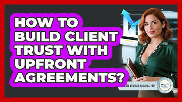 How To Build Client Trust With Upfront Agreements?