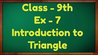 Class - 9th Ex - 7 Introduction (Triangles) Maths NCERT CBSE