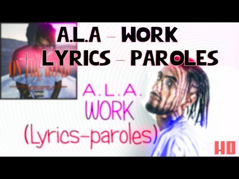 A.L.A - WORK + Lyrics - Paroles ✪ HD