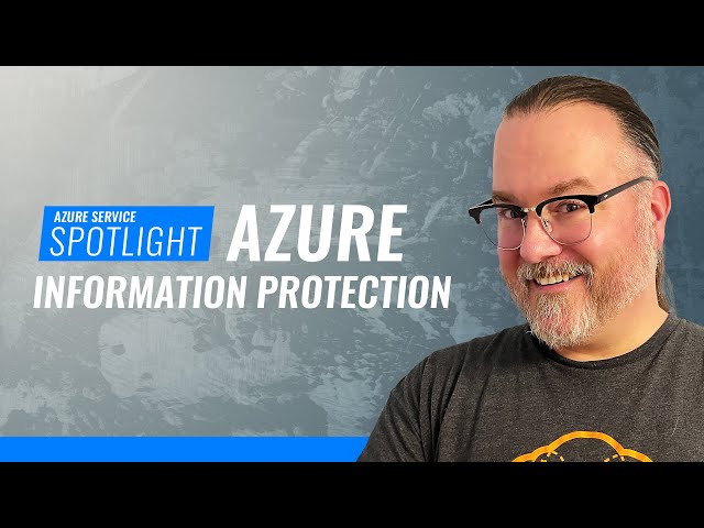 Azure Service Spotlight: Azure Information Protection (AIP)