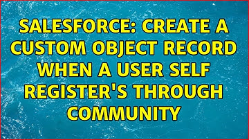Salesforce: Create a custom object record when a user self register