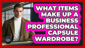 What Items Make Up A Business Professional Capsule Wardrobe? - The Sharp Dressed Gent