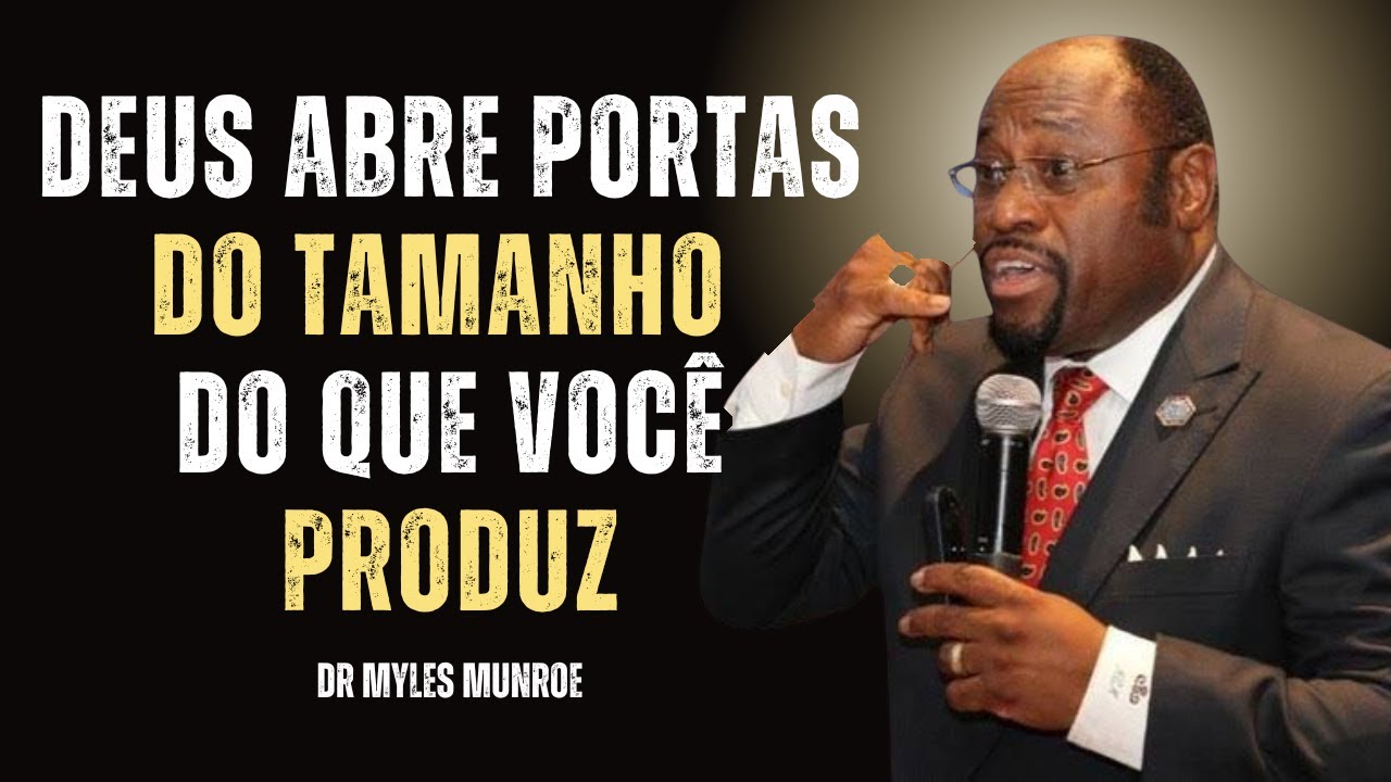 Deus Abre a Porta Exatamente Do Tamanho Da Riqueza Que Sua Mente Consegue Produzir | Myles Munroe