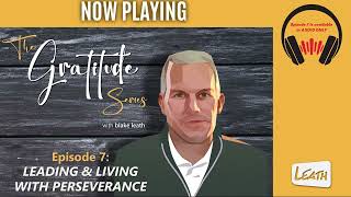 THE GRATITUDE SERIES — Episode 7: LEADING & LIVING WITH PERSEVERANCE
