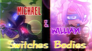 Michael And William switches bodies | !!GLAMMIKE AU!! | FNaF |