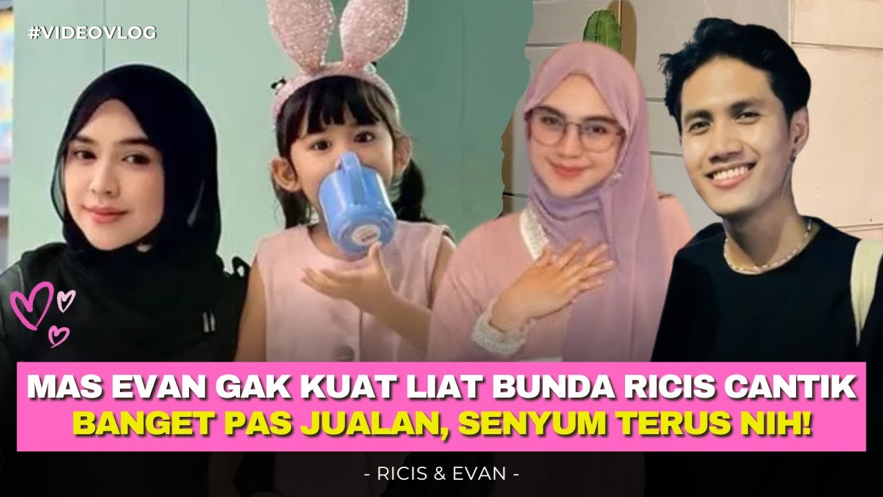 GEMES! MAS EVAN SENENG LIAT BUNDA RICIS CANTIK & RAJIN JUALAN HARI INI 😘
