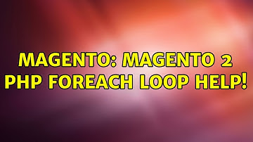 Magento: Magento 2 PHP Foreach loop help! (3 Solutions!!)