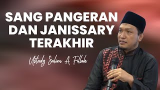 Sang Pangeran dan Janissary Terakhir  (Full) | Ustadz Salim A. Fillah