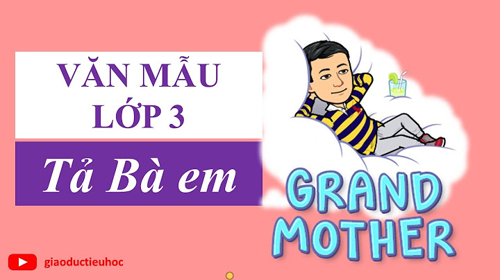 Tập làm văn tả về bà của em năm 2024