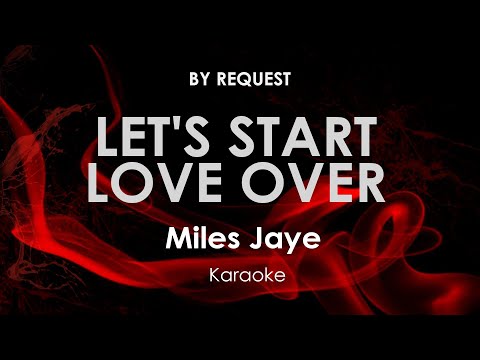 Let's Start Love Over | Miles Jaye karaoke