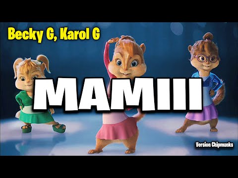 MAMIII – Becky G KAROL G (Version Chipmunks – Lyrics/Letra)