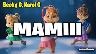 MAMIII - Becky G, KAROL G (Version Chipmunks - Lyrics/Letra) Resimi