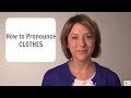 How to Pronounce CLOTHES (CLOSE) /kloʊz/- American English Pronunciation Lesson
