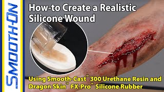 How To Create a Realistic Silicone Wound Using Smooth-Cast™ 300 and Dragon Skin™ FX Pro
