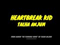 Talha Anjum - Heartbreak Kid (Black Screen Lyrics)