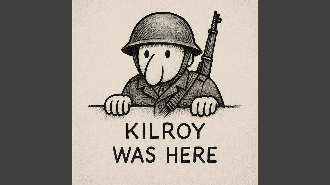 Kilroy Was Here - YouTube