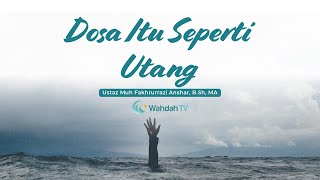 Dosa Itu Sperti Utang | Ustaz Muh Fakhrurrazi Anshar, B.Sh, MA