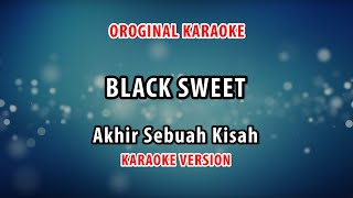 ORIGINAL KARAOKE BLACK SWEET - AKHIR SEBUAH KISAH