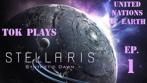 Tok plays Stellaris: Synthetic Dawn - UNE Ep. 1 - Hearing Voices