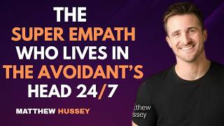 The Super Empath Who Lives in the Avoidant’s Head 24/7 | Matthew Hussey