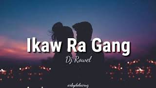 Download lagu Ikaw Ra Gang - DJ RoweL | ikaw lang , ikaw lang gang .
