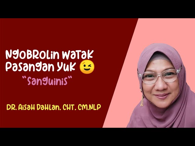 NGOBROLIN WATAK PASANGAN YUK 😉 SANGUINIS - dr. Aisah Dahlan, CHt, CM.NLP class=