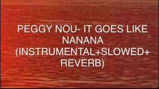 PEGGY NOU- IT GOES LIKE NANANA (INSTRUMENTAL SLOWED REVERB)