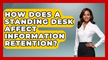 How Does A Standing Desk Affect Information Retention? - Ultimate Study Hacks