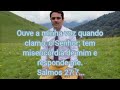 Salmos 27:7... Ouve a minha voz quando clamo, ó Senhor; tem misericórdia de mim e responde-me.