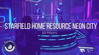 Starfield Home Resource Neon City 10 Hours @sentinelace