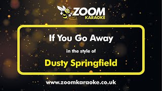 Dusty Springfield - If You Go Away - Karaoke Version from Zoom Karaoke