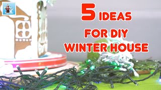 5 Ideas for DIY Winter House from Different Materials Art and Craft