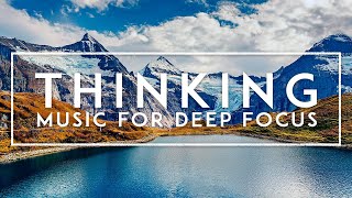 Ambient Music For Thinking - Deep Focus Music For Work & Studying, Concentration Music, Study Music