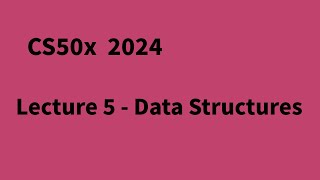 CS50x 2024 Lecture 5 - Data Structures