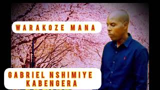 WARAKOZE MANA BY GABRIEL NSHIMIYE KABENGERA (official audio 2023) @Kizz_Omega