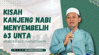 kisah kanjeng Nabi Muhammad SAW menyembelih 63 unta |kh.abdul aziz masud lasem