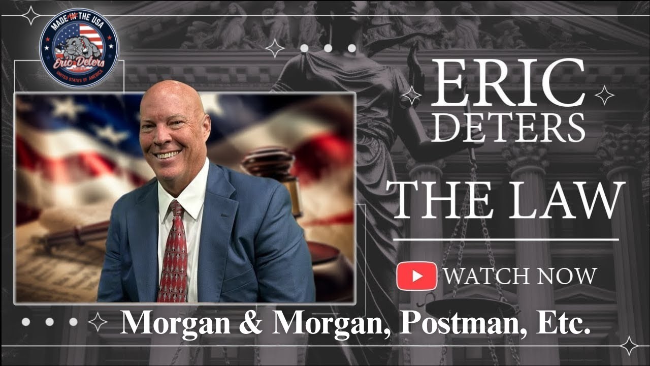 Eric Deters The Law | “Morgan & Morgan, Postman, Etc ”