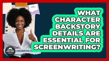 What Character Backstory Details Are Essential For Screenwriting? - Screenwriter