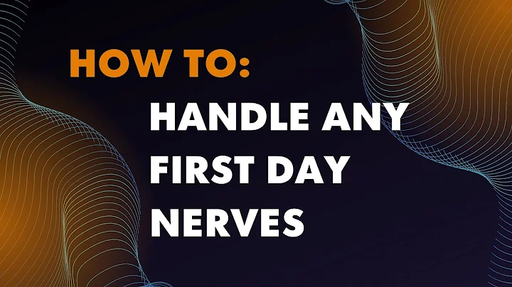 How to: handle first day nerves [2023: NEW]