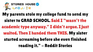 My parents stole my college fund to send my sister to grad school.  I just waited. - Reddit Stories