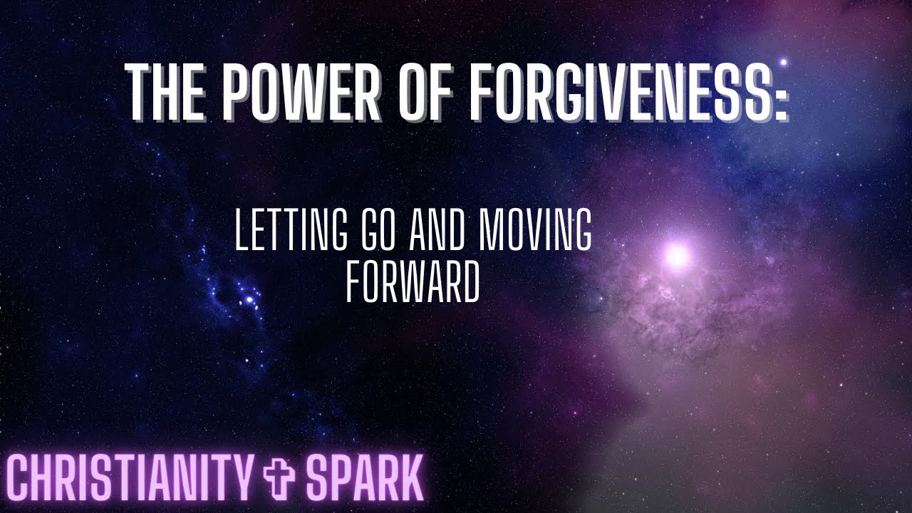 The Power of Forgiveness: Letting Go and Moving Forward - YouTube