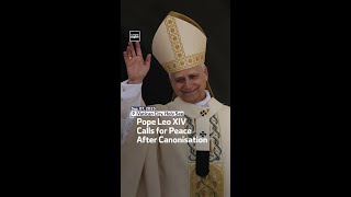 Pope Leo XIV Calls For Peace After Canonisation